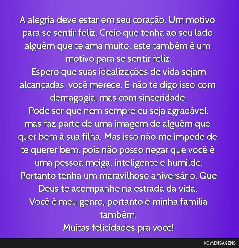 A alegria deve estar em seu coração. Um motivo para se sentir feliz. Creio que tenha ao seu lado alguém que te ama muito, este também é um motivo para se sentir feliz. <br /> Espero que suas...