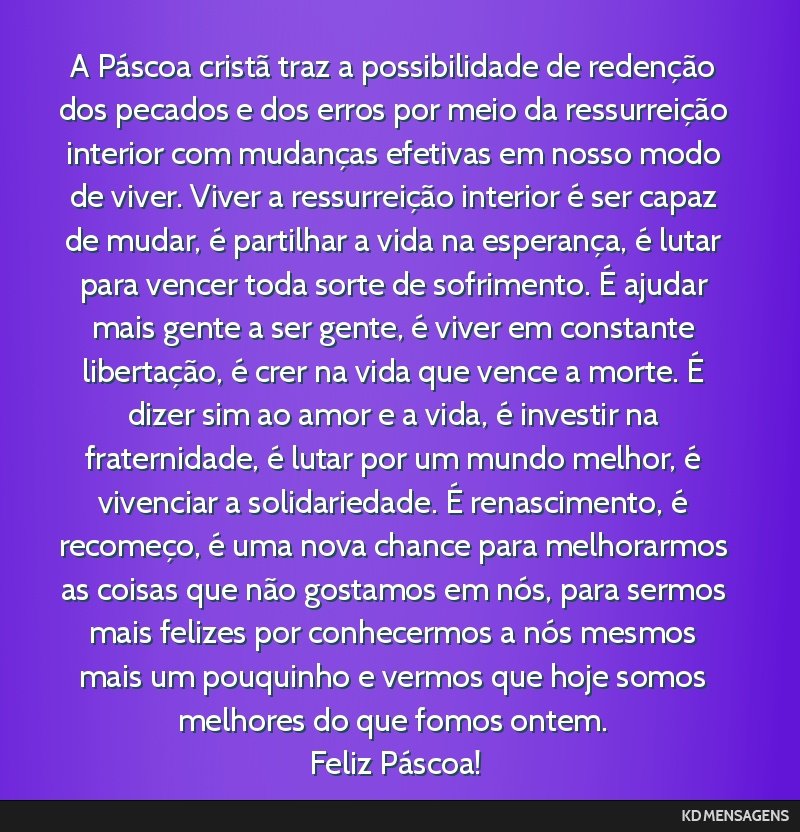 A Páscoa cristã traz a possibilidade de redenção dos pecados e dos erros por meio da ressurreição interior com mudanças efetivas em nosso modo de viver. Viver a ressurreição interior é ser...