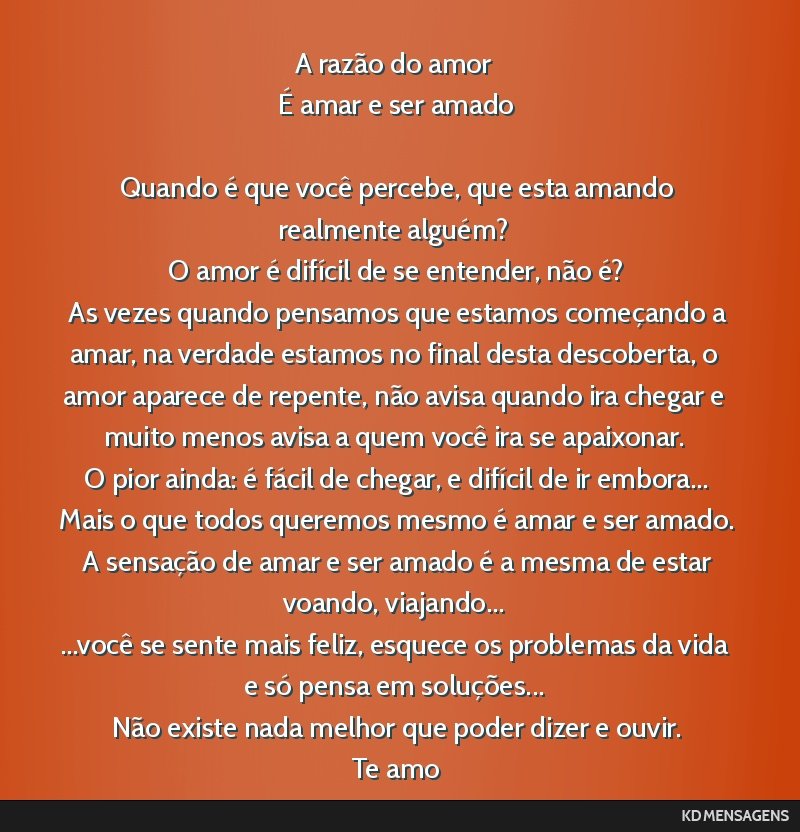 A razão do amor É amar e ser amado Quando é que você...
