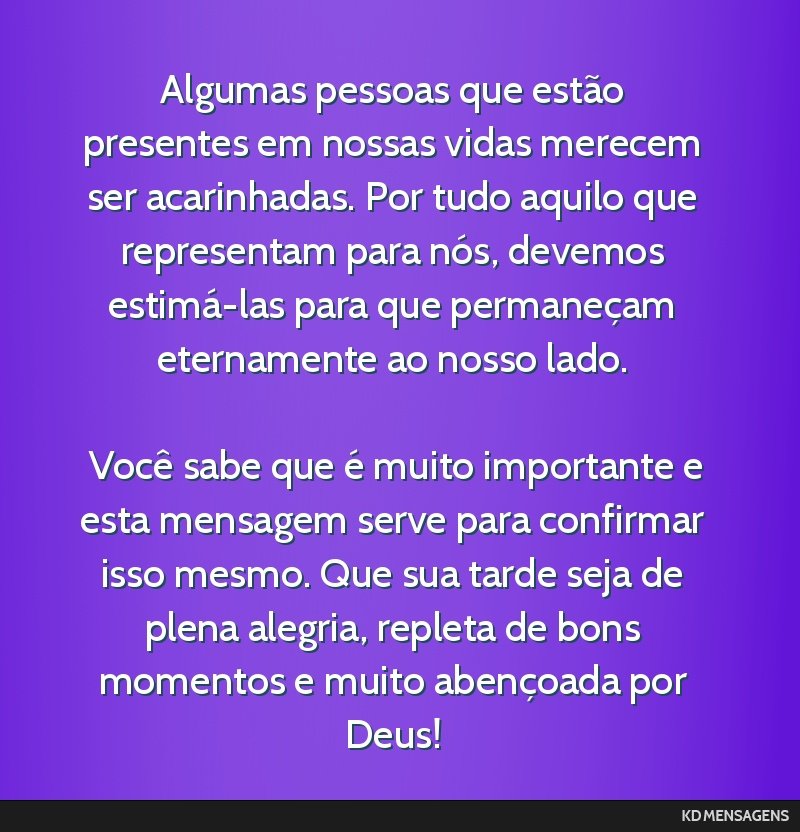 Algumas pessoas que estão presentes em nossas vidas merecem ser acarinhadas. Por tudo aquilo que representam para nós, devemos estimá-las para que permaneçam eternamente ao nosso lado. <br /> <br ...