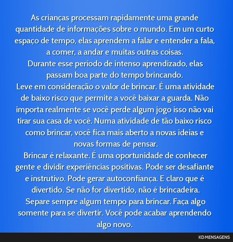 As crianças processam rapidamente uma grande quantidade de informações sobre o mundo. Em um curto espaço de tempo, elas aprendem a falar e entender a fala, a comer, a andar e muitas outras...