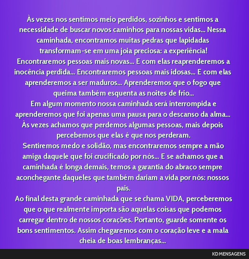 Às vezes nos sentimos meio perdidos, sozinhos e sentimos a necessidade de buscar novos caminhos para nossas vidas... Nessa caminhada, encontramos muitas pedras que lapidadas transformam-se em uma...