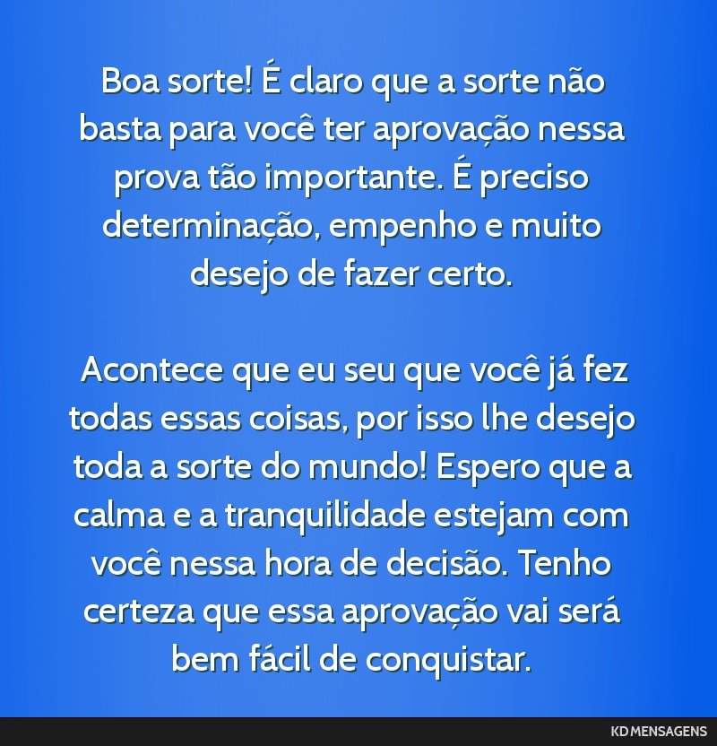 Boa sorte! É claro que a sorte não basta para você ter aprovação nessa prova tão importante. É preciso determinação, empenho e muito desejo de fazer certo. <br /> <br /> Acontece que eu seu...