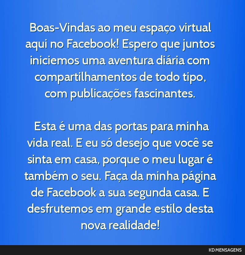 Boas-Vindas ao meu espaço virtual aqui no Facebook! Espero que juntos iniciemos uma aventura diária com compartilhamentos de todo tipo, com publicações fascinantes. <br /> <br /> Esta é uma das...