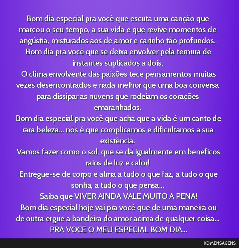 Bom dia especial pra você que escuta uma canção que marcou o seu tempo, a sua vida e que revive momentos de angústia, misturados aos de amor e carinho tão profundos. <br /> Bom dia pra você que ...