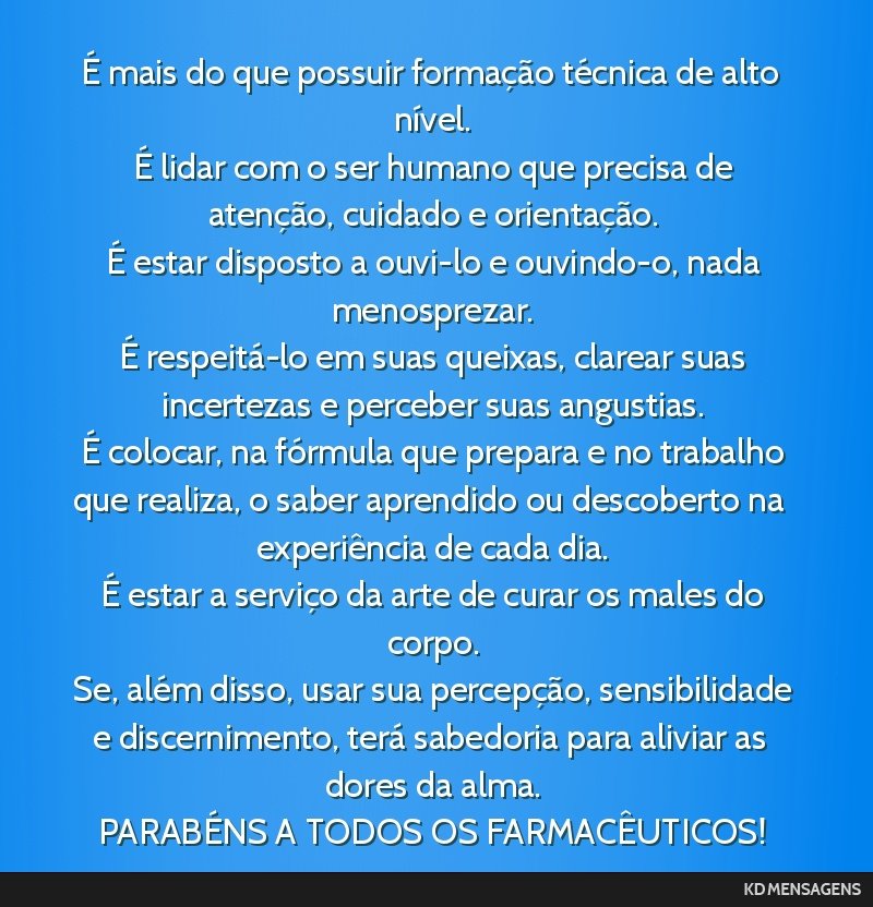 É mais do que possuir formação técnica de alto nível. <br /> É lidar com o ser humano que precisa de atenção, cuidado e orientação. <br /> É estar disposto a ouvi-lo e ouvindo-o, nada...