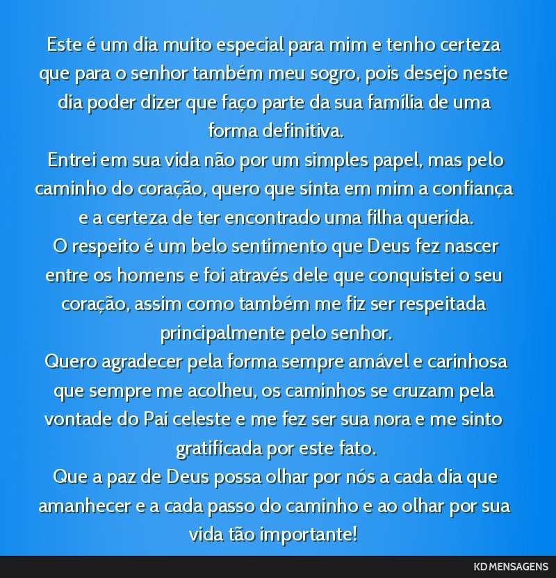 Este é um dia muito especial para mim e tenho certeza que para o senhor também meu sogro, pois desejo neste dia poder dizer que faço parte da sua família de uma forma definitiva. <br /> Entrei em ...