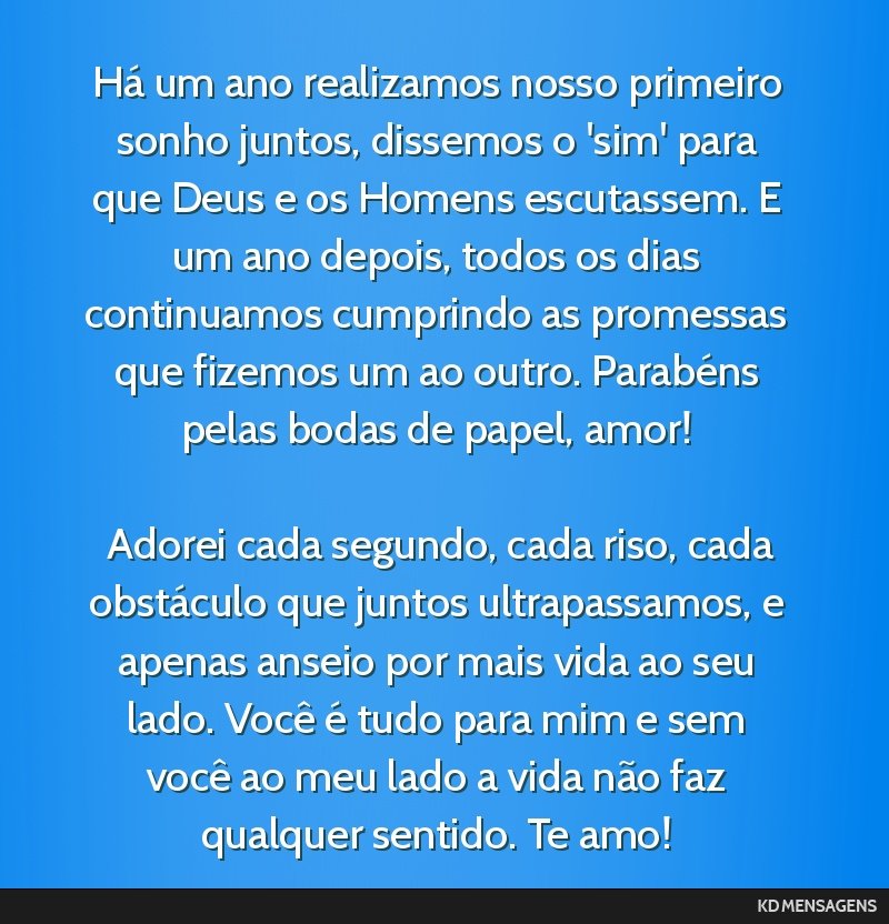 Há um ano realizamos nosso primeiro sonho juntos, dissemos o 'sim' para que Deus e os Homens escutassem. E um ano depois, todos os dias continuamos cumprindo as promessas que fizemos um ao outro....