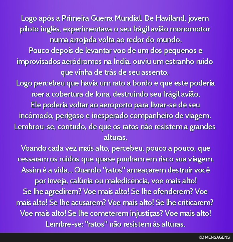 Logo após a Primeira Guerra Mundial, De Haviland, jovem piloto inglês, experimentava o seu frágil avião monomotor numa arrojada volta ao redor do mundo. <br /> Pouco depois de levantar voo de um...