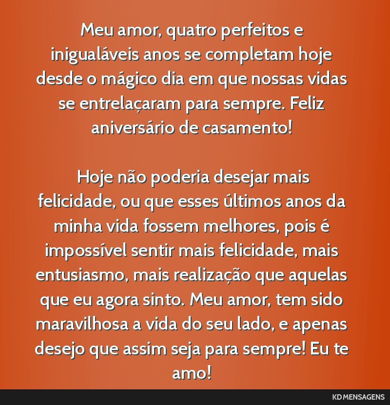 Meu amor, quatro perfeitos e inigualáveis anos se completam hoje desde o mágico dia em que nossas vidas se entrelaçaram para sempre. Feliz aniversário de casamento! <br /> <br /> Hoje não...