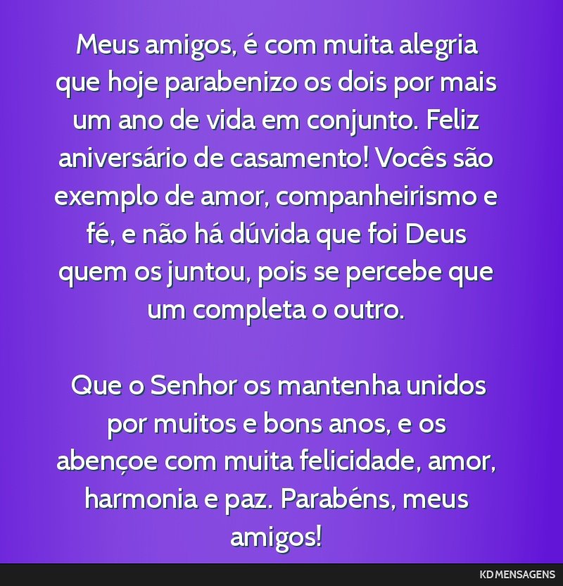 Meus amigos, é com muita alegria que hoje parabenizo os dois por mais um ano de vida em conjunto. Feliz aniversário de casamento! Vocês são exemplo de amor, companheirismo e fé, e não há...