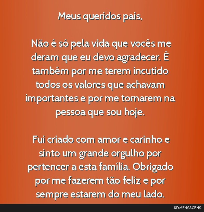 Meus queridos pais, <br /> <br /> Não é só pela vida que vocês me deram que eu devo agradecer. É também por me terem incutido todos os valores que achavam importantes e por me tornarem na...