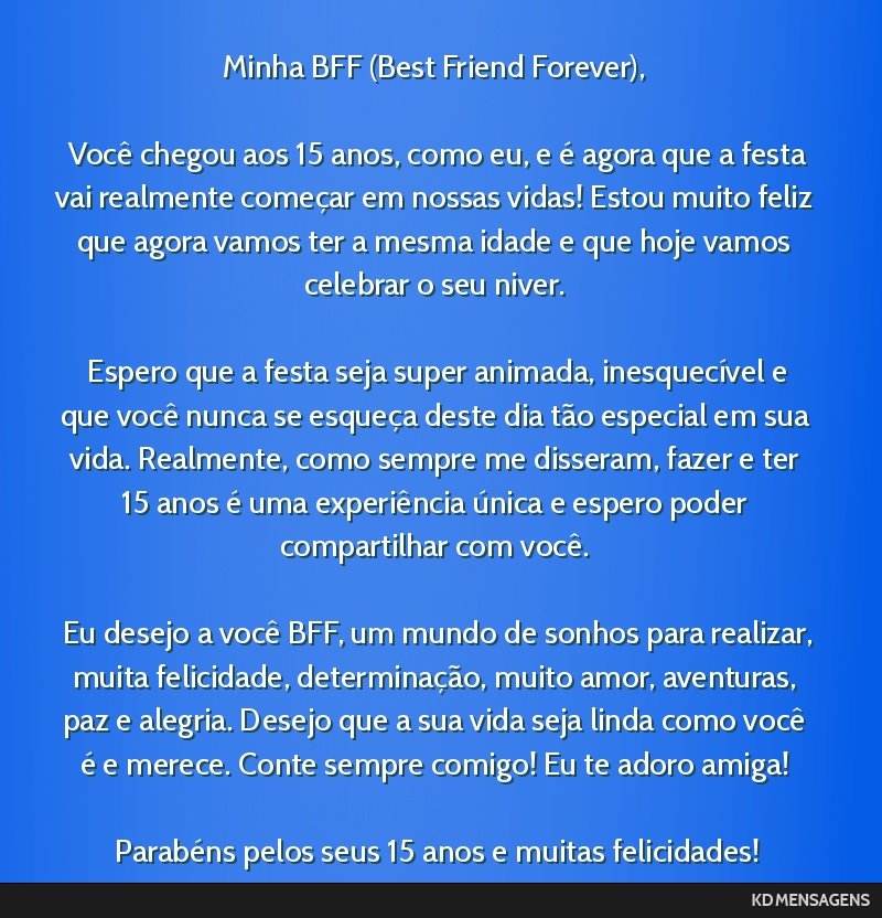 Minha BFF (Best Friend Forever), Você chegou aos 15 anos, como