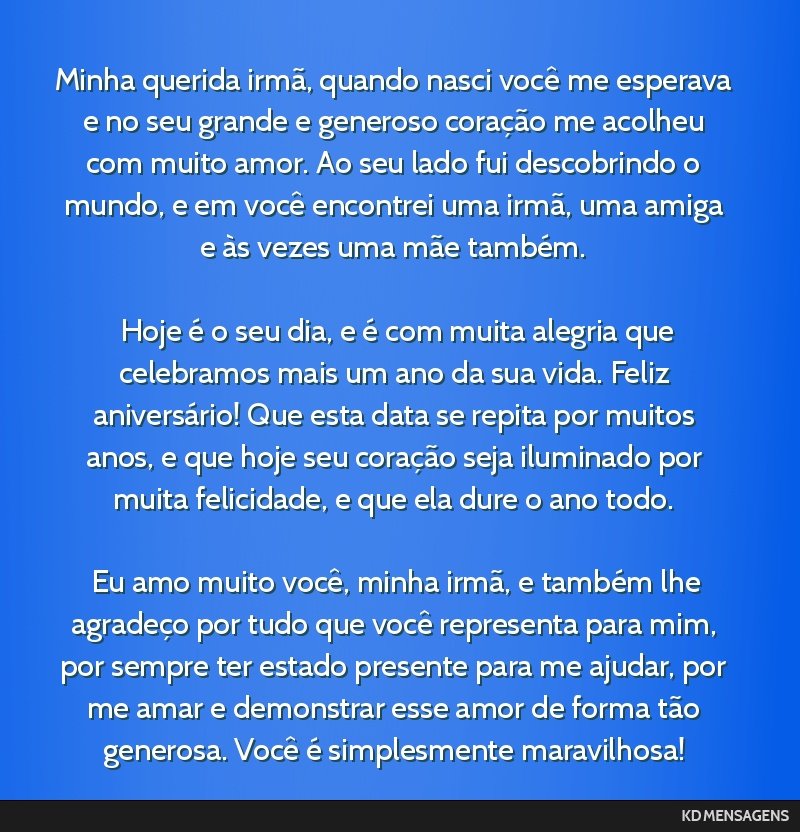 Minha querida irmã, quando nasci você me esperava e no seu grande e generoso coração me acolheu com muito amor. Ao seu lado fui descobrindo o mundo, e em você encontrei uma irmã, uma amiga e...