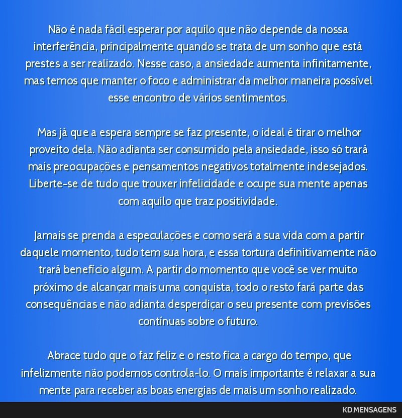 Não é nada fácil esperar por aquilo que não depende da nossa interferência, principalmente quando se trata de um sonho que está prestes a ser realizado. Nesse caso, a ansiedade aumenta...