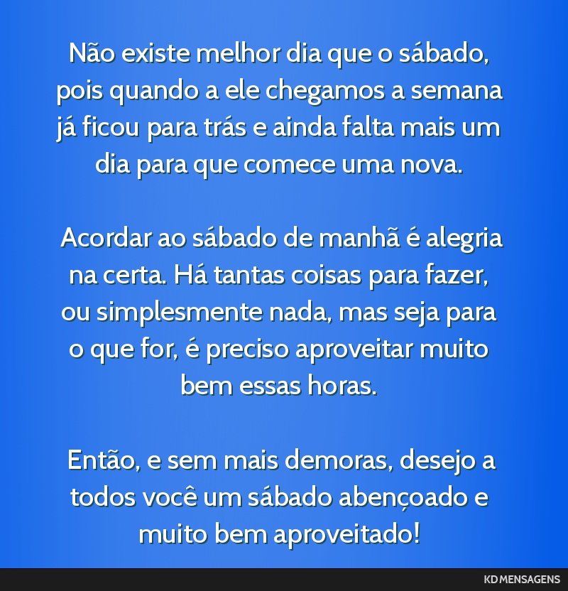 Não existe melhor dia que o sábado, pois quando a ele chegamos a semana já ficou para trás e ainda falta mais um dia para que comece uma nova. <br /> <br /> Acordar ao sábado de manhã é...