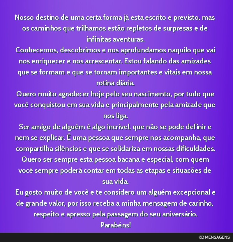 Nosso destino de uma certa forma já esta escrito e previsto, mas os caminhos que trilhamos estão repletos de surpresas e de infinitas aventuras. <br /> Conhecemos, descobrimos e nos aprofundamos...