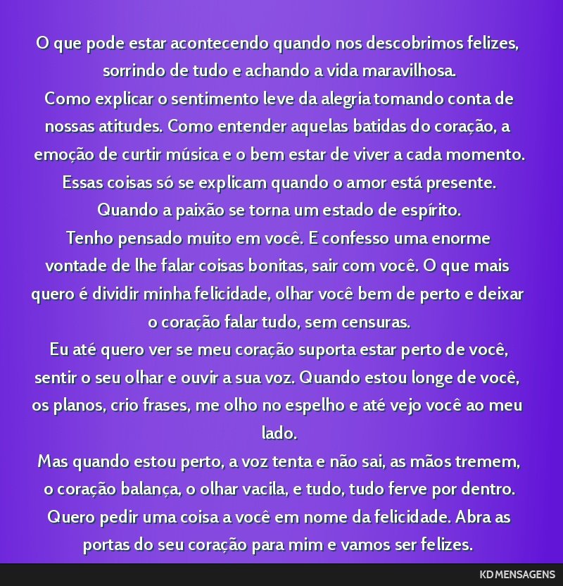 O que pode estar acontecendo quando nos descobrimos felizes, sorrindo de tudo e achando a vida maravilhosa. <br /> Como explicar o sentimento leve da alegria tomando conta de nossas atitudes. Como...