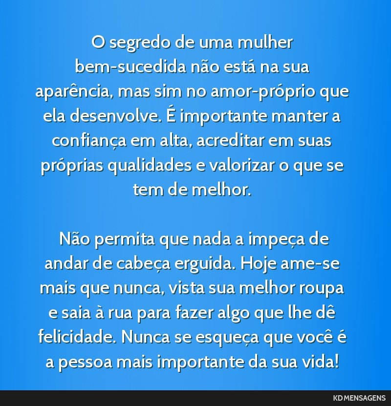 O segredo de uma mulher bem-sucedida não está na sua aparência, mas sim no amor-próprio que ela desenvolve. É importante manter a confiança em alta, acreditar em suas próprias qualidades e...