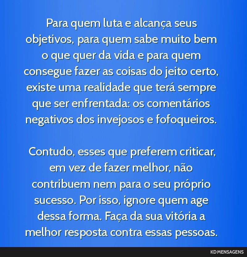 Para quem luta e alcança seus objetivos, para quem sabe muito bem o que quer da vida e para quem consegue fazer as coisas do jeito certo, existe uma realidade que terá sempre que ser enfrentada: os ...