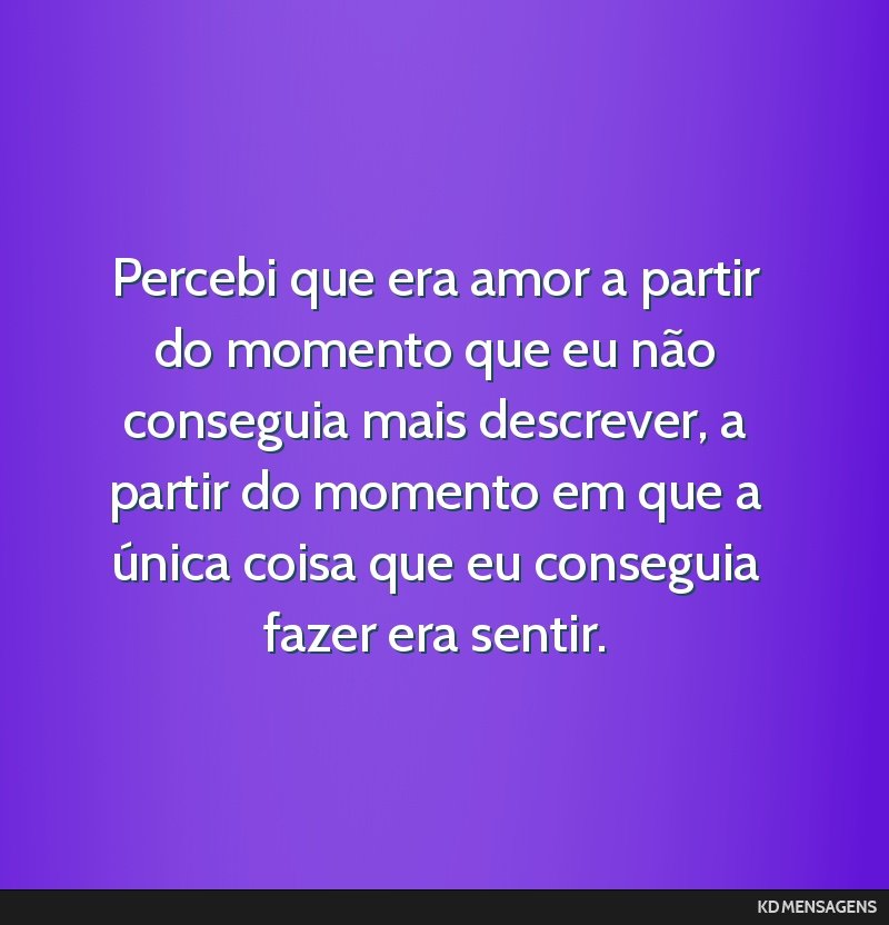 Percebi Que Era Amor A Partir Do Momento Que Eu Não Conseguia 1702