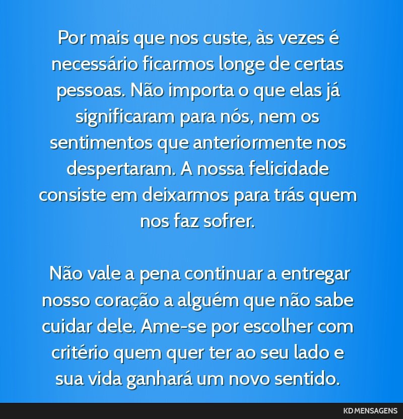 Por mais que nos custe, às vezes é necessário ficarmos longe de certas pessoas. Não importa o que elas já significaram para nós, nem os sentimentos que anteriormente nos despertaram. A nossa...