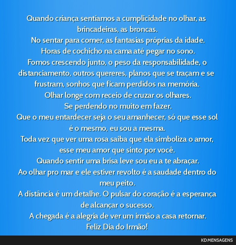 Quando criança sentíamos a cumplicidade no olhar, as brincadeiras, as broncas. <br /> No sentar para comer, as fantasias próprias da idade. <br /> Horas de cochicho na cama até pegar no sono. <br ...