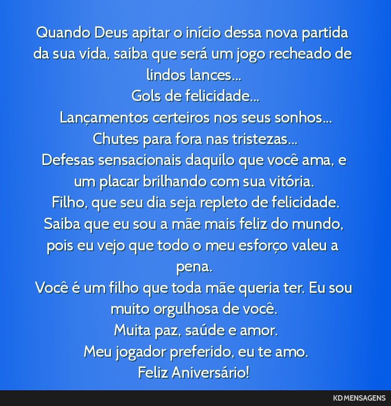 Quando Deus apitar o início dessa nova partida da sua vida, saiba que será um jogo recheado de lindos lances... <br /> Gols de felicidade... <br /> Lançamentos certeiros nos seus sonhos... <br />...