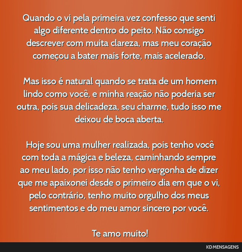 Quando o vi pela primeira vez confesso que senti algo diferente dentro do peito. Não consigo descrever com muita clareza, mas meu coração começou a bater mais forte, mais acelerado. <br /> <br /> ...