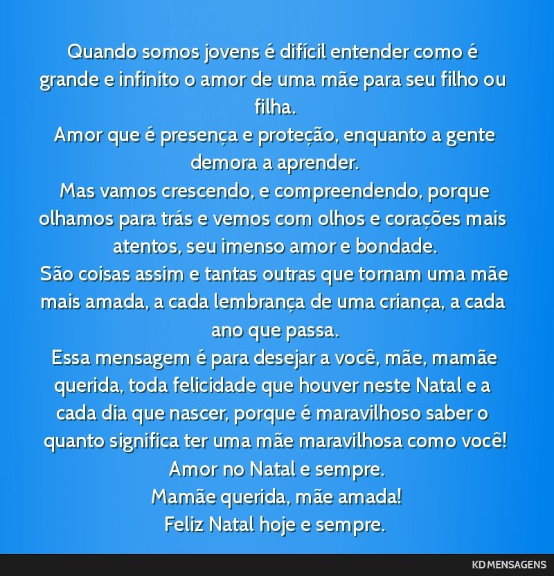 Quando somos jovens é difícil entender como é grande e infinito o amor de uma mãe para seu filho ou filha. <br /> Amor que é presença e proteção, enquanto a gente demora a aprender. <br />...