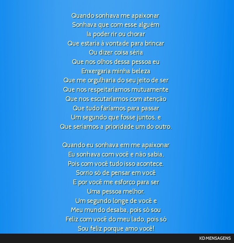 Quando sonhava me apaixonar <br /> Sonhava que com esse alguém <br /> Ia poder rir ou chorar <br /> Que estaria à vontade para brincar <br /> Ou dizer coisa séria <br /> Que nos olhos dessa pessoa ...