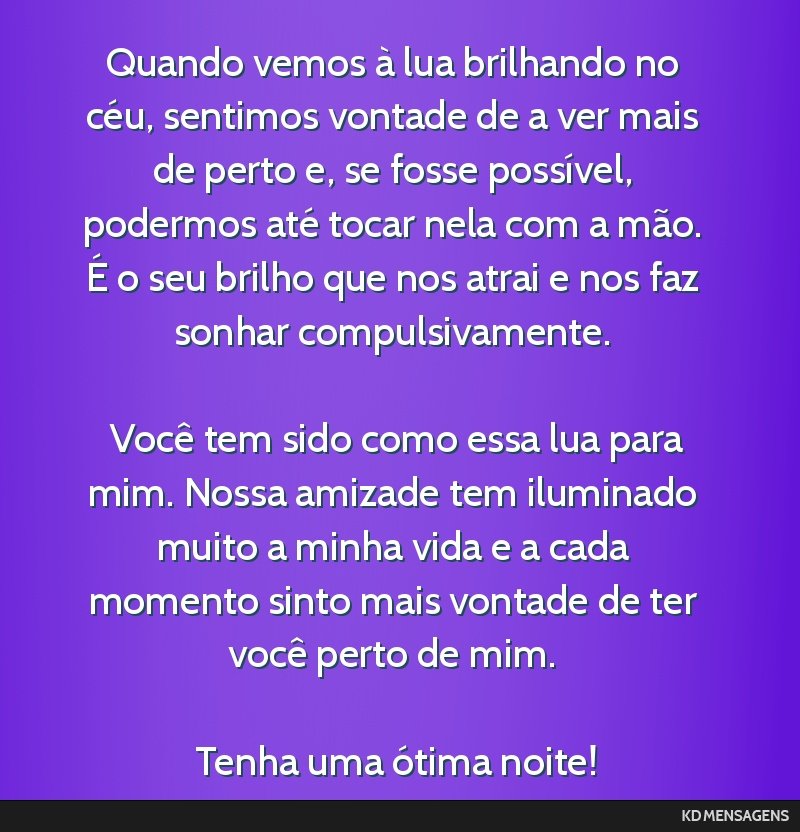 Quando vemos à lua brilhando no céu, sentimos vontade de a ver mais de perto e, se fosse possível, podermos até tocar nela com a mão. É o seu brilho que nos atrai e nos faz sonhar...