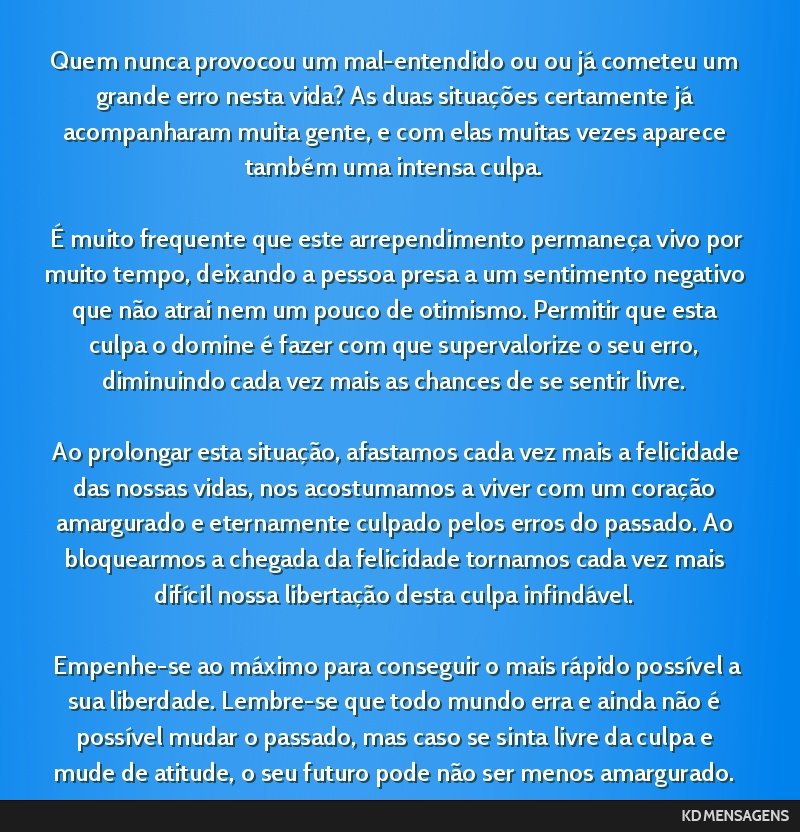 Quem nunca provocou um mal-entendido ou ou já cometeu um grande erro nesta vida? As duas situações certamente já acompanharam muita gente, e com elas muitas vezes aparece também uma intensa...