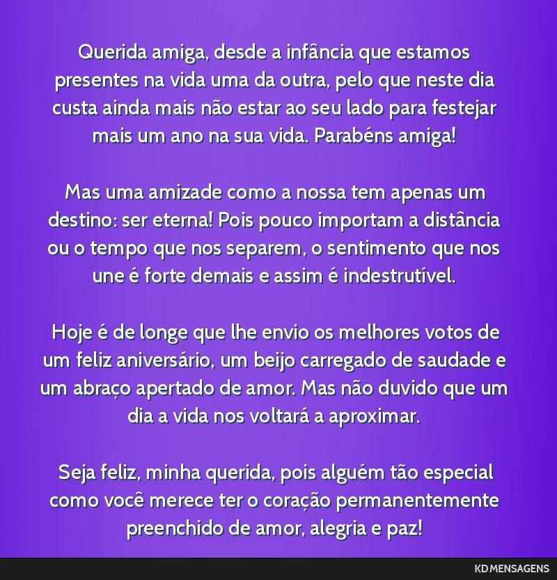 Querida amiga, desde a infância que estamos presentes na vida uma da outra, pelo que neste dia custa ainda mais não estar ao seu lado para festejar mais um ano na sua vida. Parabéns amiga! <br />...