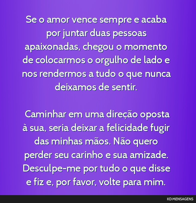 Se o amor vence sempre e acaba por juntar duas pessoas apaixonadas, chegou o momento de colocarmos o orgulho de lado e nos rendermos a tudo o que nunca deixamos de sentir. <br /> <br /> Caminhar em...