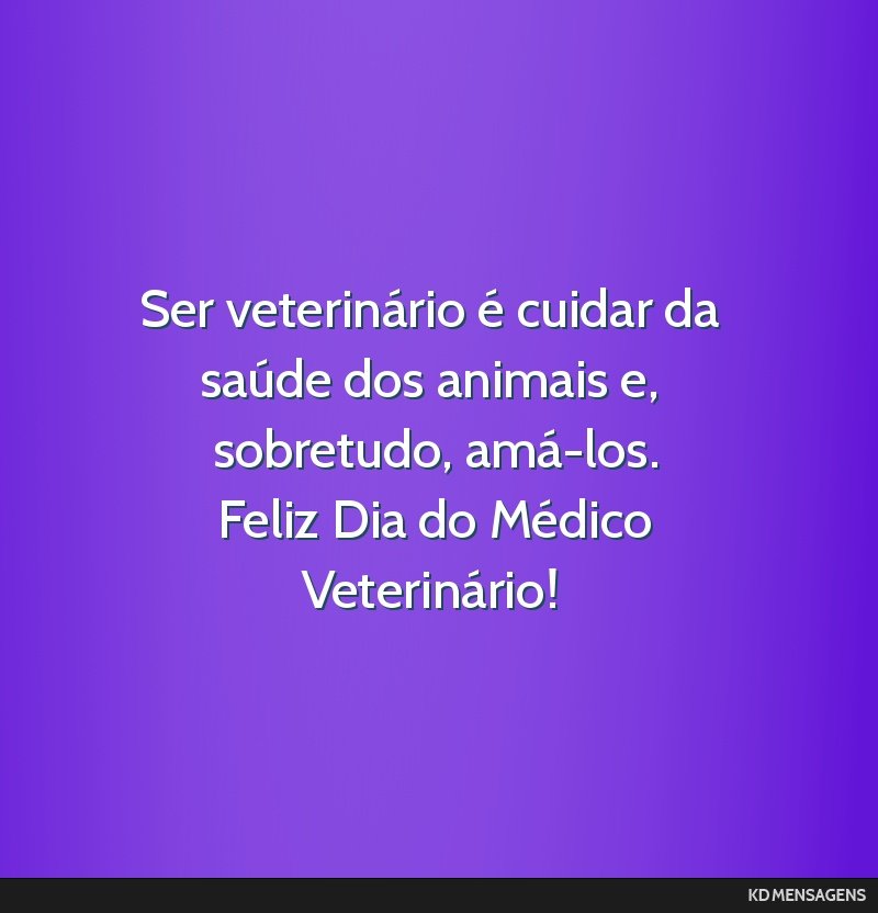 Ser veterinário é cuidar da saúde dos animais e, sobretudo, amá-los. <br /> Feliz Dia do Médico Veterinário!