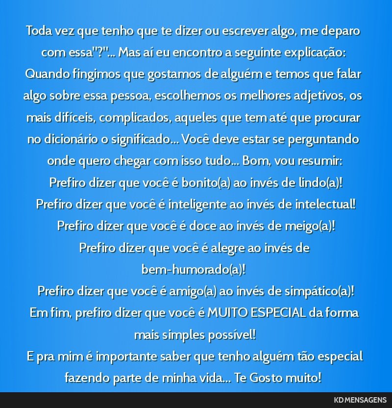 Toda vez que tenho que te dizer ou escrever algo, me deparo com essa?... Mas aí eu encontro a seguinte explicação: Quando fingimos que gostamos de alguém e temos que falar algo sobre essa...