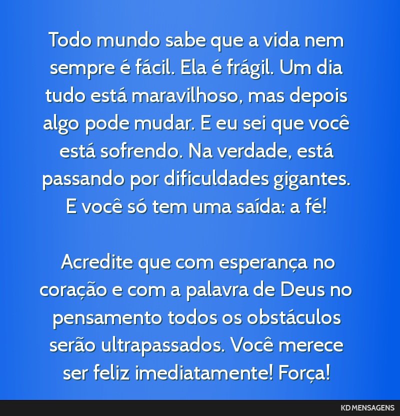 Todo mundo sabe que a vida nem sempre é fácil. Ela é frágil.