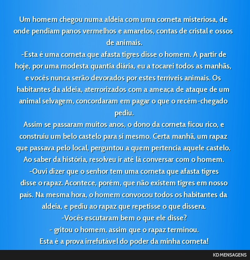 Um homem chegou numa aldeia com uma corneta misteriosa, de onde pendiam panos vermelhos e amarelos, contas de cristal e ossos de animais. <br /> -Esta é uma corneta que afasta tigres disse o homem....