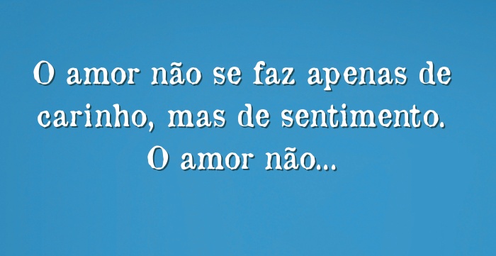 O Amor Não Se Faz Apenas De Carinho Mas De Sentimento O Amor 3018