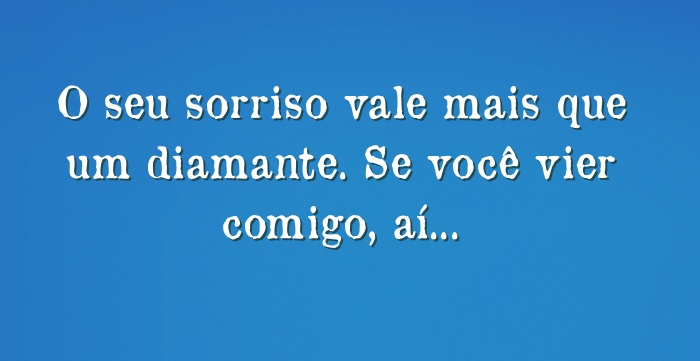 Seu Sorriso Vale Mais Que Um Diamante